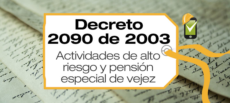 El Decreto 2090 de 2003 establece un régimen especial de pensión para actividades de alto riesgo para la salud del trabajador.