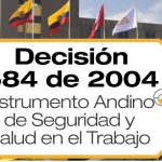 La Comunidad Andina CAN expidió el Instrumento Andino de Seguridad y Salud en el Trabajo mediante la Decisión 584 de 2004