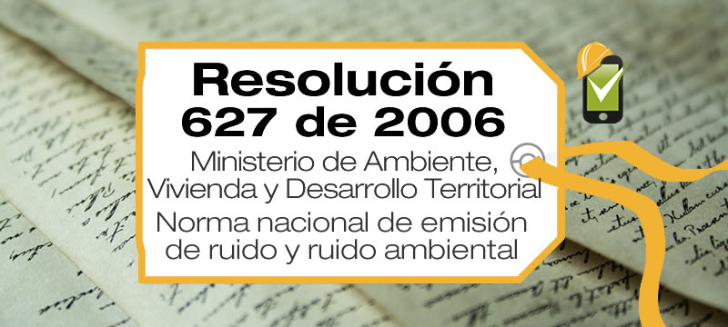 La Resolución 627 de 2006 del Ministerio de Ambiente y Vivienda establece la norma nacional de emisión de ruido y ruido ambiental.