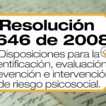 La Resolución 2646 de 2008 establece disposiciones para la identificación, evaluación, prevención e intervención de riesgo psicosocial.