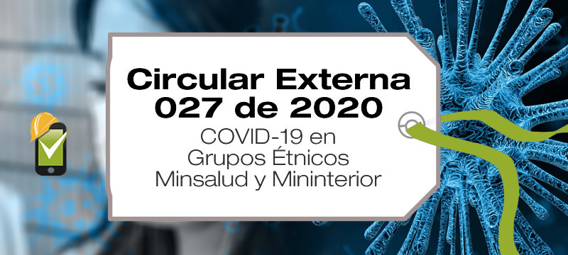La Circular Externa 027 de 2020 establece recomendaciones para la prevención, contención y manejo del coronavirus COVID-19 en grupos étnicos