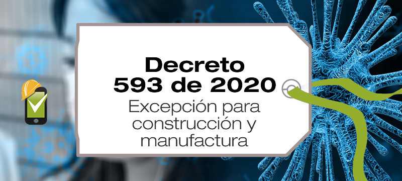 El Decreto 593 de 2020 aumenta la cuarentena hasta el 11 de mayo y adiciona a las excepciones al sector construcción y manufactura
