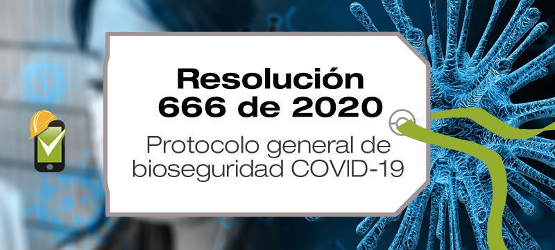 La Resolución 666 de 2020 define los protocolos generales de bioseguridad
