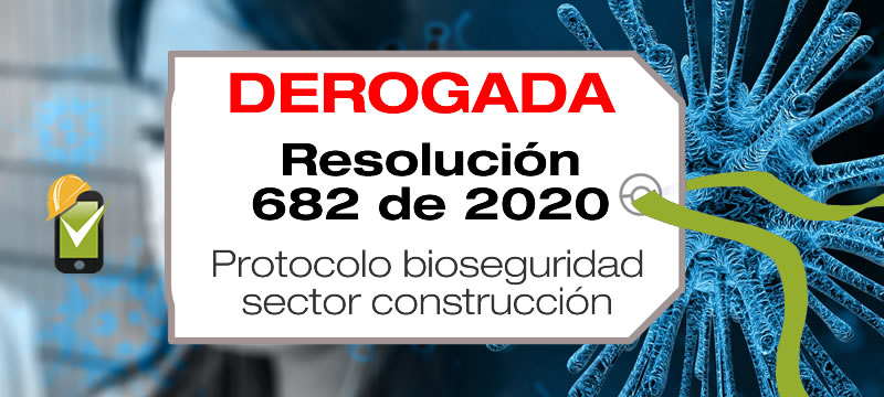 La Resolución 682 de 2020 adopta el protocolo de bioseguridad para el manejo y control del riesgo del Coronavirus COV1D-19 en el sector de la construcción de edificaciones