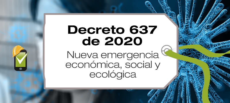 El Decreto 637 de 2020 declara por segunda vez en el año 2020, la emergencia económica, social y ecológica en Colombia