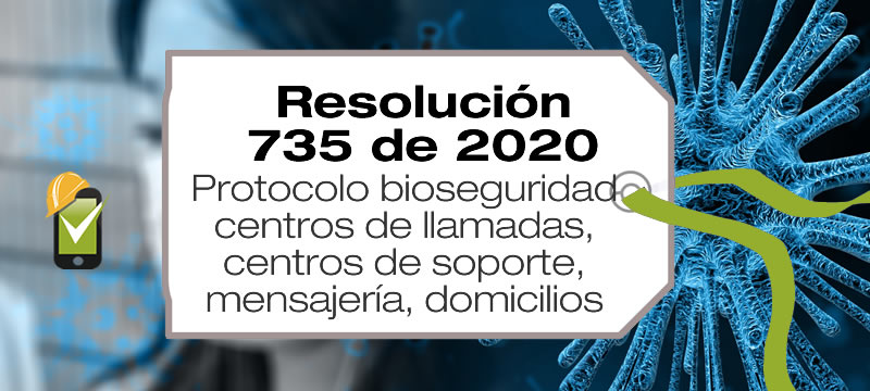 La Resolución 735 de 2020 establece el protocolo de bioseguridad para centros de llamadas, centros de soporte, mensajería, domicilios