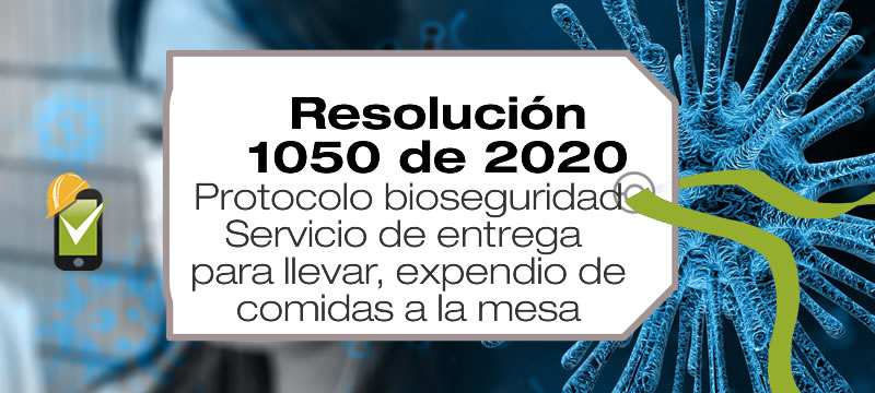 La Resolución 1050 de 2020 establece protocolos de bioseguridad de entrega para llevar, actividades de expendio a la mesa de comidas preparadas, expendio por autoservicio de comidas preparadas y otros servicios.