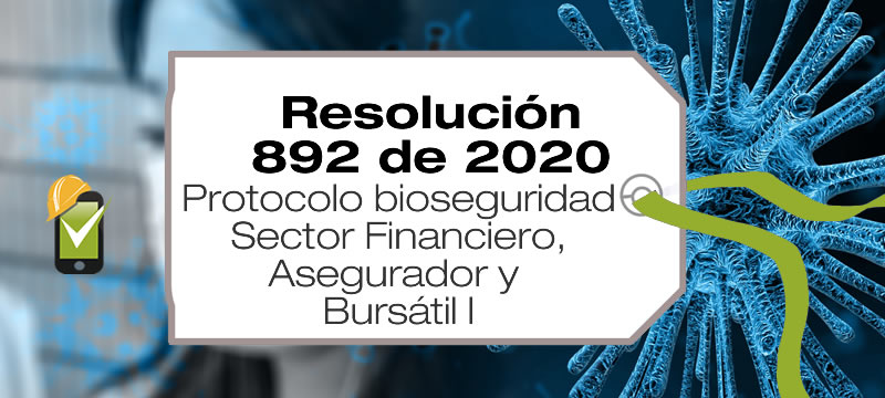 La Resolución 892 de 2020 adopta el protocolo de bioseguridad para el sector financiero, bursátil y asegurador