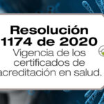 La Resolución 1174 de 2020 dicta las disposiciones transitorias en relación con la vigencia de los certificados de acreditación en salud y el seguimiento a las IPS acreditadas.