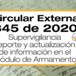 La Circular Externa 345 de 2020 trata sobre el reporte y actualización de información en el Módulo de Armamento del aplicativo RENOVA.