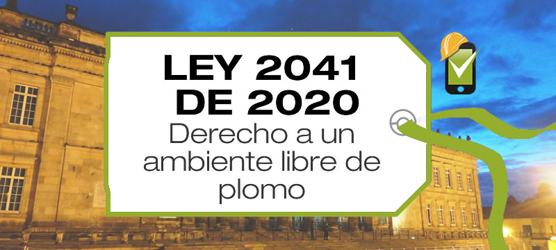 La Ley 2041 de 2020 garantiza el derecho de las personas a desarrollarse física e intelectualmente en un ambiente libre de plomo.