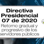 La Directiva Presidencial 07 de 2020 establece el retorno gradual y progresivo de los servidores públicos y contratistas a la presencialidad.