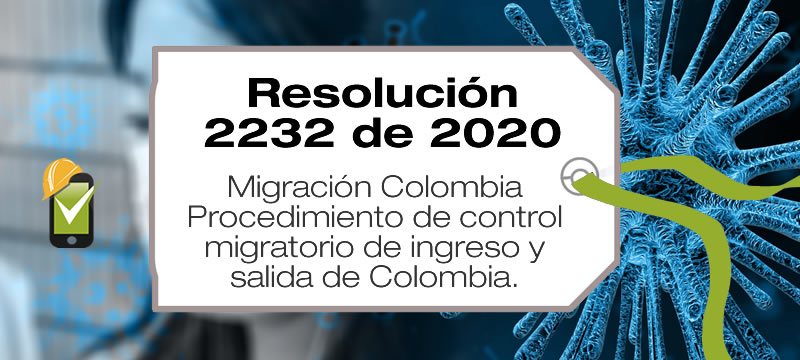 La Resolución 2232 de 2020 de Migración Colombia establece el protocolo aplicable al control migratorio de ingreso y salida de Colombia.