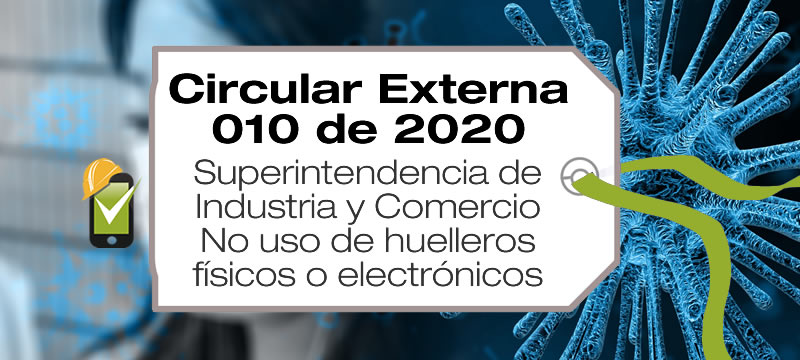 La Circular Externa 010 de 2020 de la Superintendencia de Industria y Comercio establece que no se deben usar huelleros físicos o electrónicos durante la emergencia sanitaria.