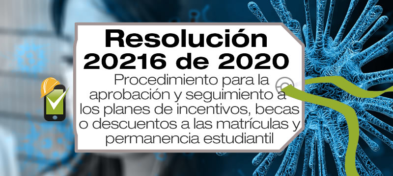 La Resolución 20216 de 2020 expide el procedimiento para la aprobación y seguimiento a becas e incentivos a la permanencia estudiantil.