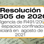 La Resolución 2605 de 2020 modifica la vigencia de R491/20 de espacios confinados iniciará en agosto de 2021 y otras disposiciones.