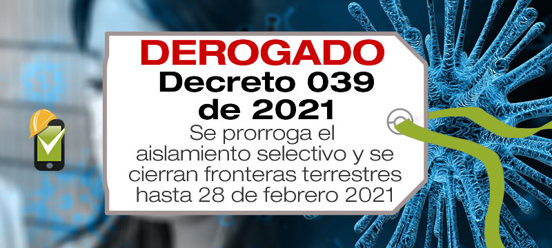 El Decreto 039 de 2021 amplía el aislamiento selectivo con distanciamiento Individual responsable hasta el 28 de febrero de 2021.