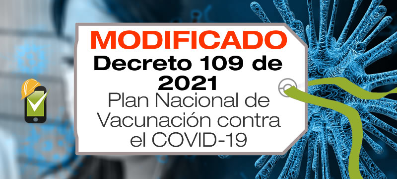 El Decreto 109 de 2021 adopta el Plan Nacional de Vacunación contra el COVID — 19 y dicta otras disposiciones.