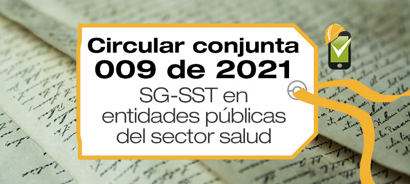 La Circular conjunta 009 de 2021 se refiere al cumplimiento de la normatividad del SG-SST en las entidades públicas del sector salud.