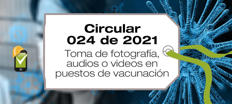 La Circular 024 de 2021 instruye sobre la toma de fotografía, audios o videos en puestos de vacunación en Colombia.