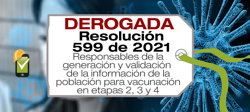 La Resolución 599 de 2021 establece los responsables de la generación de la información de la población de etapas 2, 3 y 4 de vacunación.