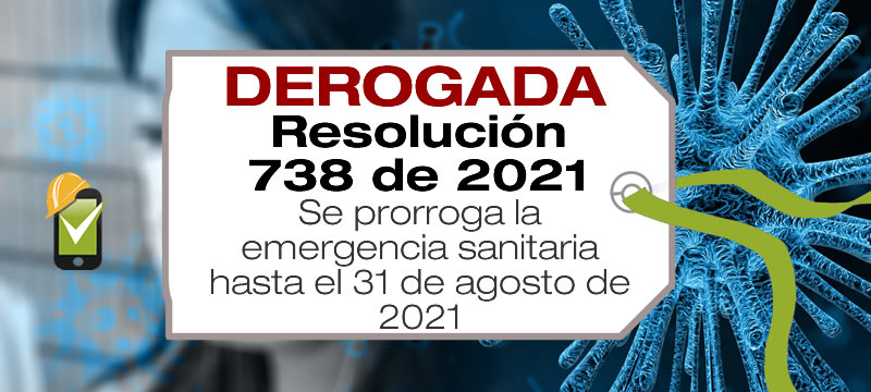 La Resolución 738 de 2021 amplía la emergencia sanitaria en Colombia iniciada con la R385/20 hasta el 31 de agosto de 2021.