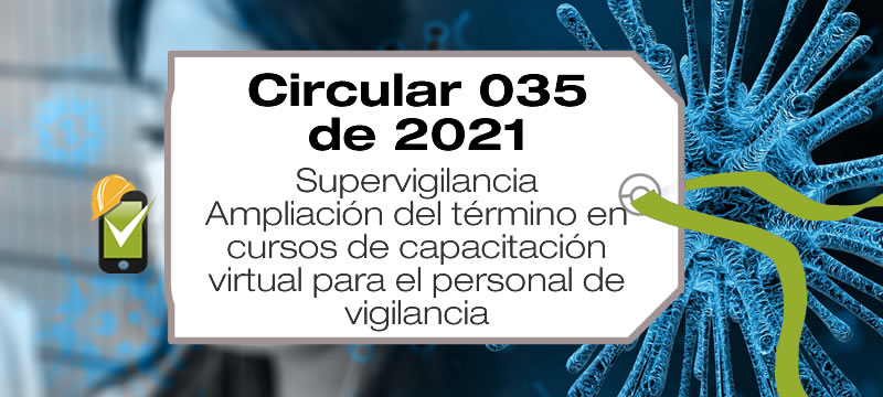La Circular 20211300000035 de 2021 por la cual se amplía los términos de los cursos de capacitación virtual para el personal de vigilancia y seguridad privada.