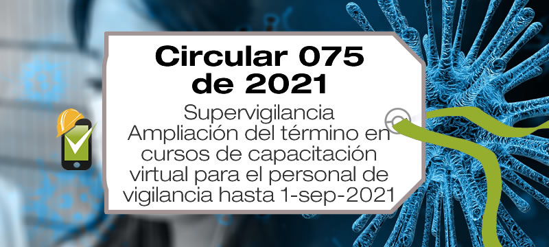 La Circular 20211300000035 de 2021 amplía los términos de los cursos de capacitación virtual para el personal vigilancia hasta el 1 de septiembre de 2021.