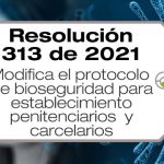 La Resolución 313 de 2021 modifica el protocolo de bioseguridad para establecimiento penitenciarios y carcelarios.