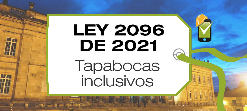 La Ley 2096 de 2021 promueve el uso de tapabocas inclusivos y/o demás elementos transparentes y se dictan otras disposiciones.