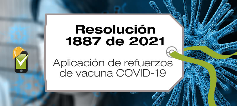 La Resolución 1887 de 2021 establece la aplicación de refuerzos de la vacuna COVID-19 en la población priorizada.