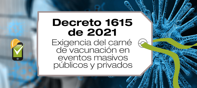 El Decreto 1615 de 2021 establece la exigencia del carné de vacunación en eventos masivos públicos y privados en Colombia.