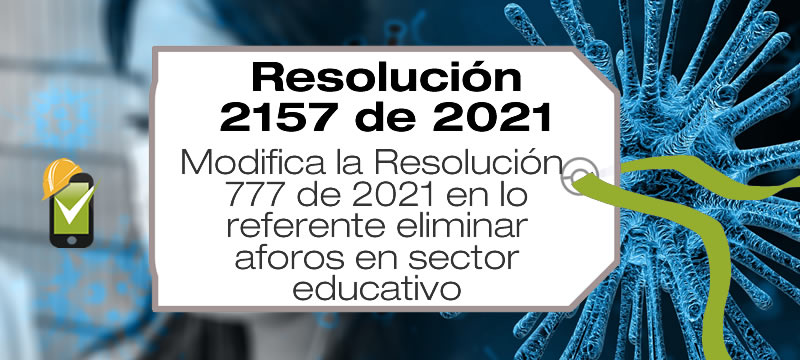 La Resolución 2157 de 2021 modifica la Resolución 777 de 2021 respecto al desarrollo de las actividades en el sector educativo.