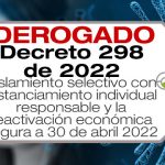 El Decreto 298 de 2022 trata sobre el Aislamiento selectivo con distanciamiento individual responsable y la reactivación económica segura