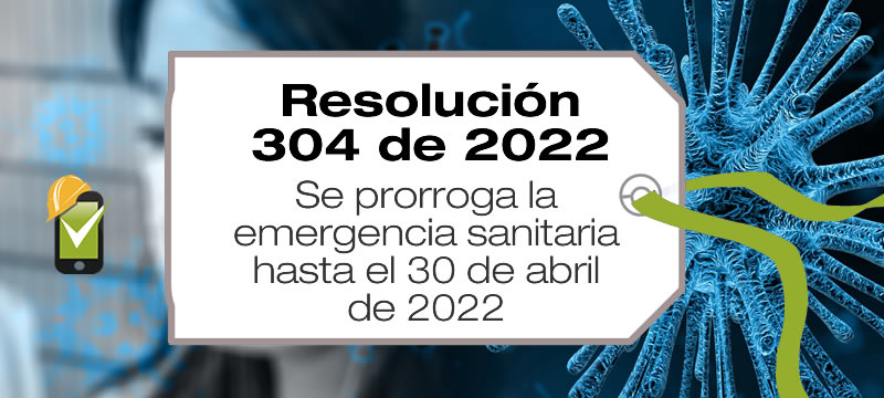 La Resolución 304 de 2022 prorroga la emergencia sanitaria por el coronavirus COVID-19 hasta el 30 de abril de 2022.
