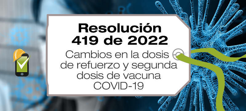 La Resolución 419 de 2022 modifica las condiciones de aplicación de segundad dosis y refuerzos de la vacuna para COVID-19.