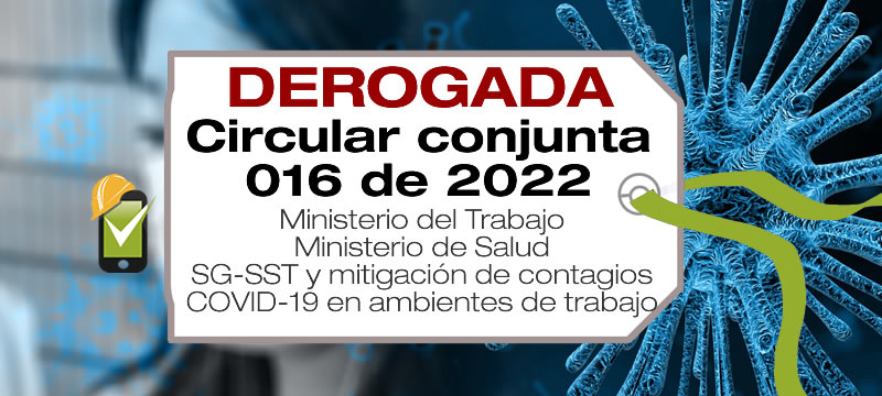 La Circular conjunta 016 de 2022 da instrucciones para la gestión y mitigación del riesgo por contagio de la COVID-19 en ambientes de trabajo.