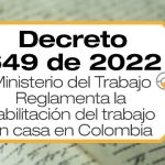 El Decreto 649 de 2022 expedido por el Ministerio del Trabajo reglamenta la habilitación del trabajo en casa en Colombia.