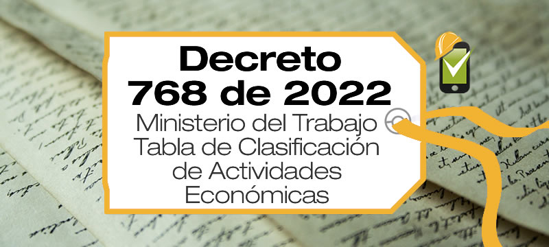 La Tabla de Clasificación de Actividades Económicas para el Sistema General de Riesgos Laborales fue actualizada por el Decreto 768 de 2022.