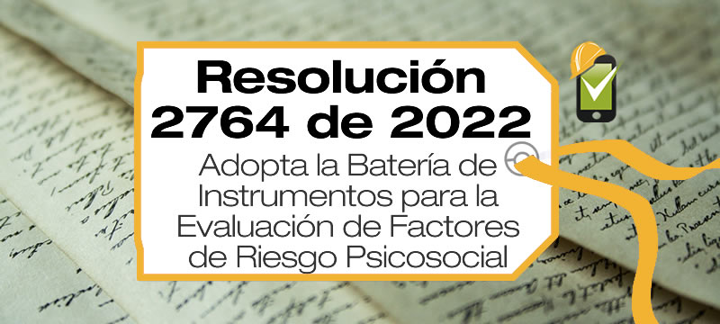La Resolución 2764 de 2022 adopta la Batería de instrumentos para la evaluación de factores de Riesgo Psicosocial
