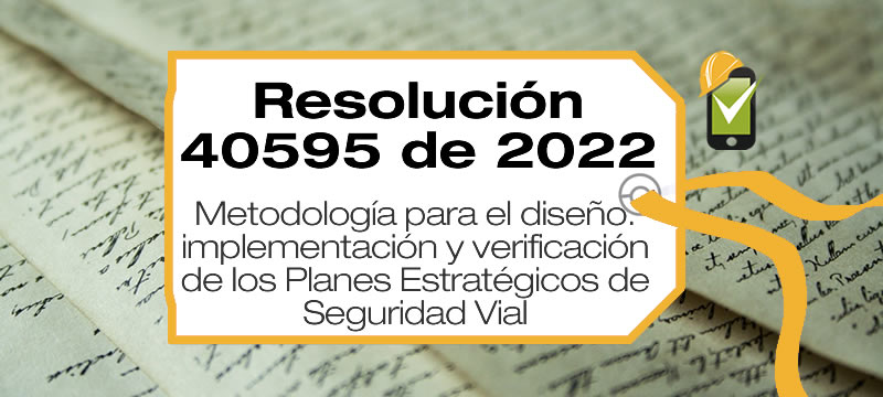 La metodología para el diseño. implementación y verificación de los Planes Estratégicos de Seguridad Vial está en la Resolución 40595 de 2022