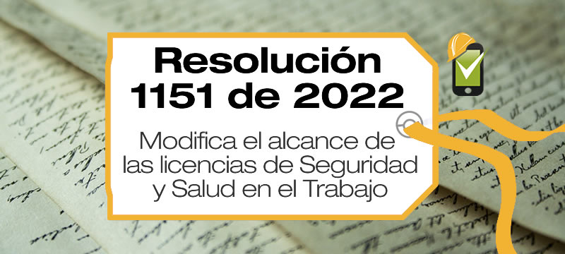 La Resolución 1151 de 2022 modifica el alcance de las licencias de Seguridad y Salud en el Trabajo establecidos en la Resolución 754 de 2021.