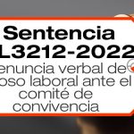 La sentencia SL3212-2022 analiza una denuncia verbal de acoso laboral ante el comité de convivencia.
