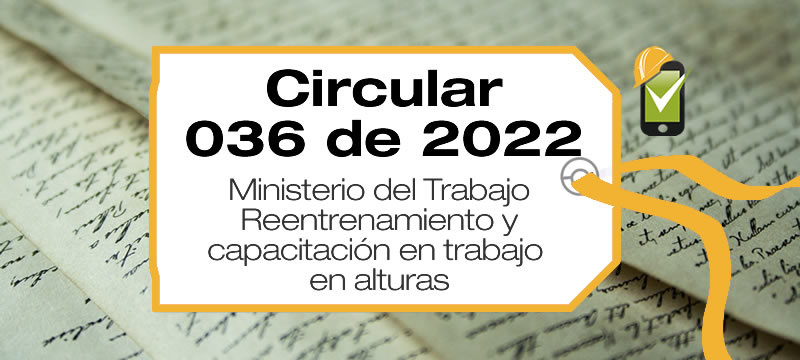 La Circular 036 de 2022 aclara aspectos sobre el reentrenamiento y la capacitación en trabajo en alturas en Colombia.