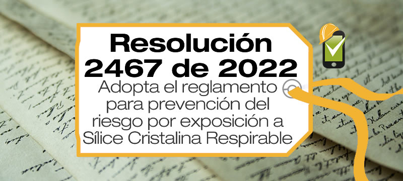 La Resolución 2467 de 2022 adopta el Reglamento de Higiene y Seguridad para la Prevención y el Control del Riesgo por Exposición a Sílice Cristalina Respirable.