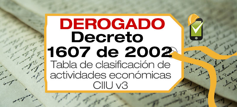 El Decreto 1607 de 2002 establecía la tabla de clasificación del riesgos de actividades económicas con códigos CIIU versión 3.