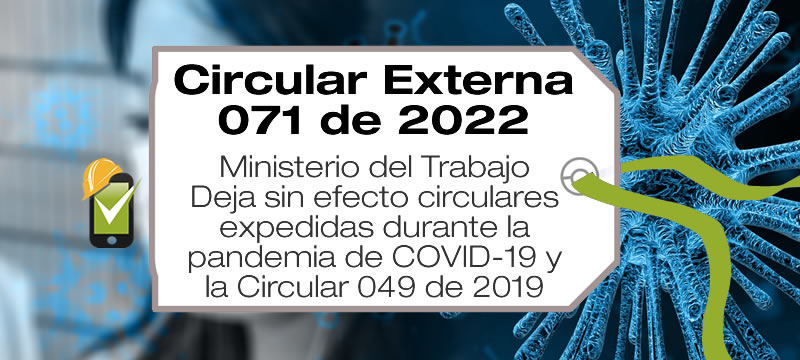 La Circular Externa 071 de 2022 deja sin efecto circulares expedidas en el marco de la pandemia COVID-19 y la Circular 049 de 2019.