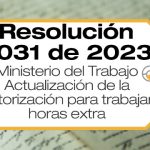 La Resolución 3031 de 2023 ordena a los empleadores la actualización de la autorización para trabajar horas extras.
