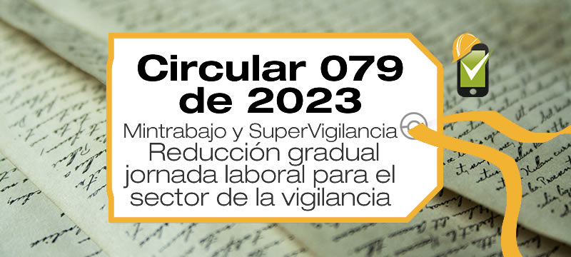 La Circular 079 de 2023 da lineamientos de reducción gradual jornada laboral para el sector de la vigilancia y la seguridad privada.