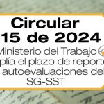 Mediante la Circular 015 de 2024, el Ministerio del Trabajo amplía el plazo para realizar el reporte de autoevaluación del SG-SST.